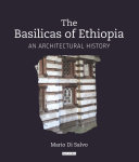 The Basilicas Of Ethiopia An Architectural History Mario Di Salvo