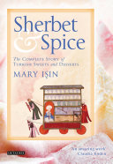 Sherbet And Spice The Complete Story Of Turkish Sweets And Desserts Mary Isin