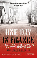 One Day In France Tragedy And Betrayal In An Occupied Village Jeanmarie Borzeix