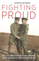 Fighting Proud The Untold Story Of The Gay Men Who Served In Two World Wars Stephen Bourne