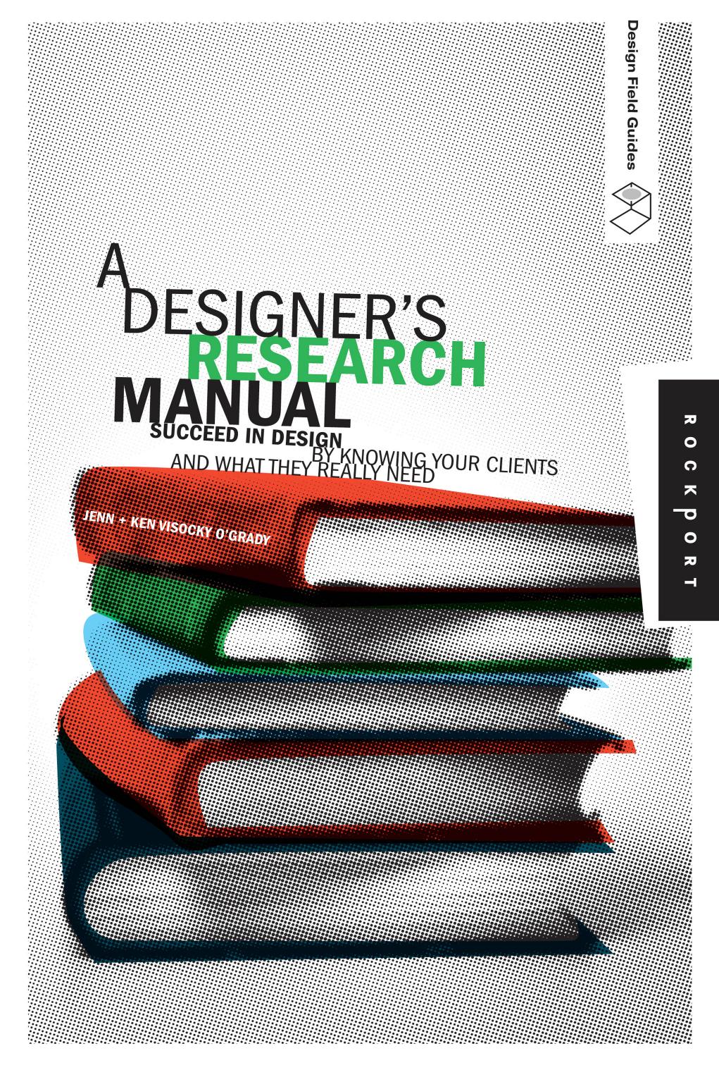 A Designers Research Manual Succeed In Design By Knowing Your Clients And What They Really Need Jennifer Visocky Ogrady
