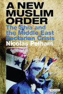 A New Muslim Order The Shia And The Middle East Sectarian Crisis Nicolas Pelham