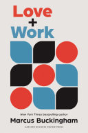 Love And Work How To Find What You Love Love What You Do And Do It For The Rest Of Your Life Marcus Buckingham