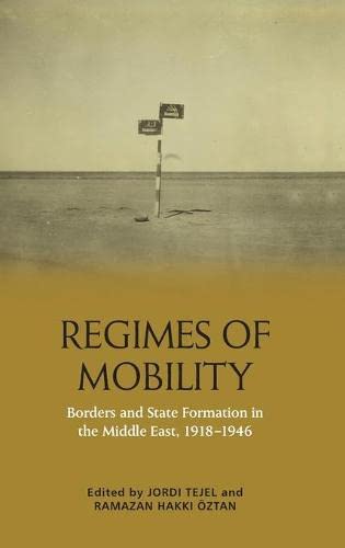 Regimes Of Mobility Borders And State Formation In The Middle East 19181946 1st Edition Jordi Tejel Editor