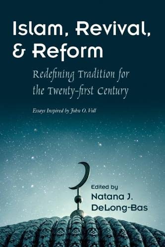 Islam Revival And Reform Redefining Tradition For The Twentyfirst Century Essays Inspired By John O Voll Natana J Delongbas
