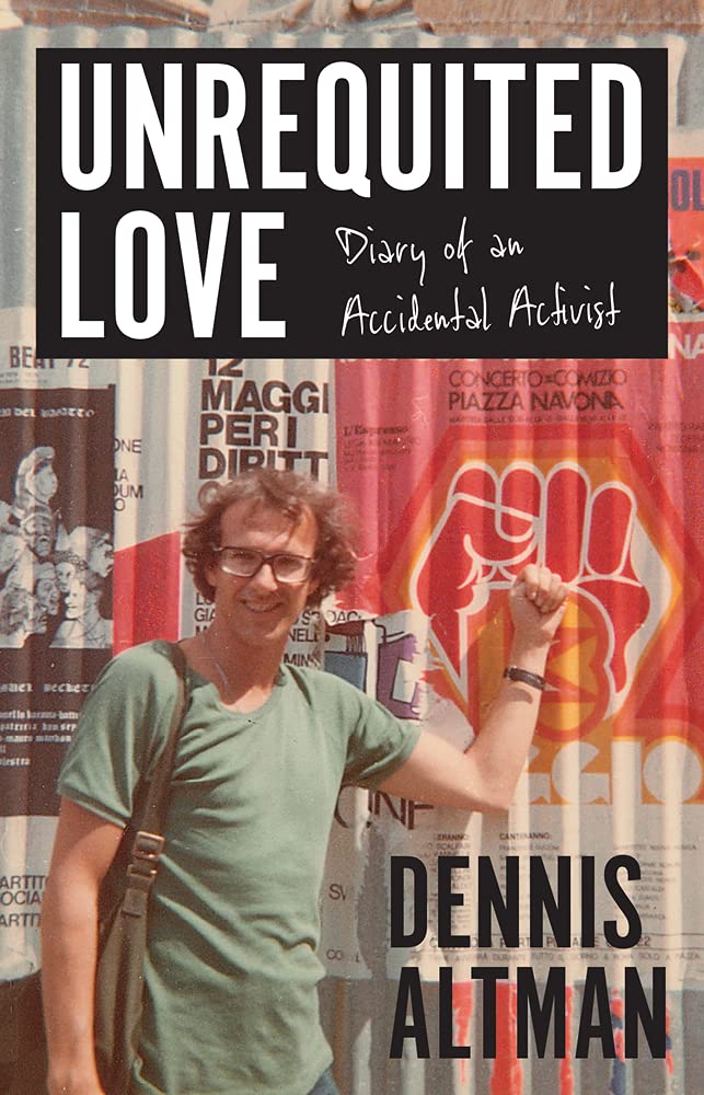Unrequited Love Diary Of An Accidental Activist None Dennis Altman