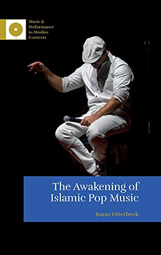 The Awakening Of Islamic Pop Music 1st Edition Jonas Otterbeck