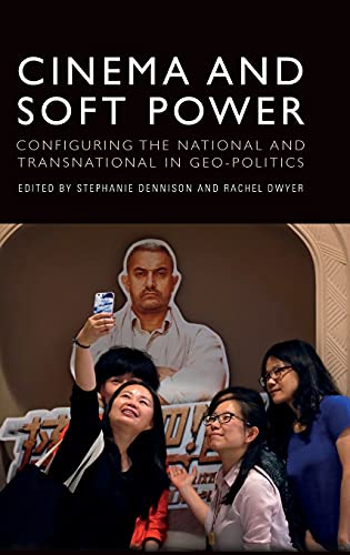 Cinema And Soft Power Configuring The National And Transnational In Geopolitics 1st Edition Stephanie Dennison Editor