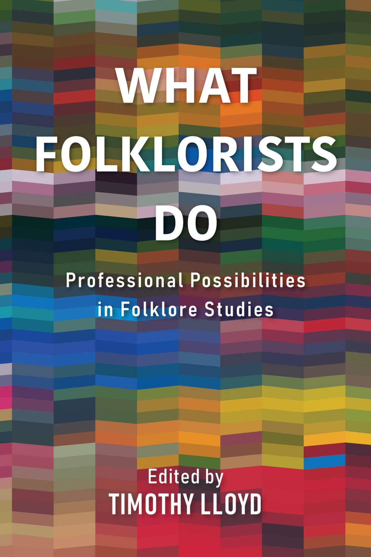 What Folklorists Do Professional Possibilities In Folklore Studies Timothy Lloyd