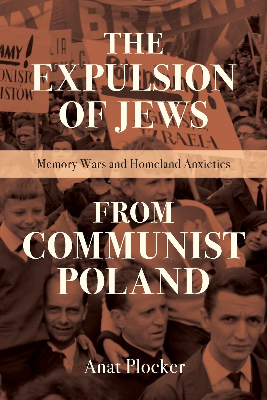 The Expulsion Of Jews From Communist Poland Memory Wars And Homeland Anxieties Anat Plocker