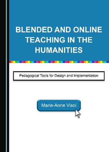 Blended And Online Teaching In The Humanities Pedagogical Tools For Design And Implementation Marieanne Visoi
