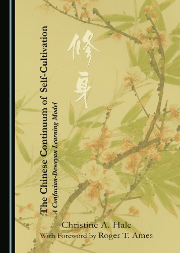 The Chinese Continuum Of Selfcultivation A Confuciandeweyan Learning Model 1st Edition Christine A Hale