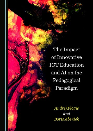 The Impact Of Innovative Ict Education And Ai On The Pedagogical Paradigm 1st Edition Andrej Flogie