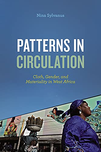 Patterns In Circulation Cloth Gender And Materiality In West Africa Illustrated Nina Sylvanus
