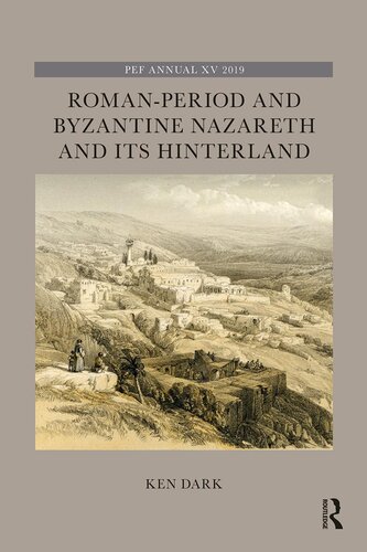 The Palestinian Exploration Fund Annual Xv Romanperiod And Byzantine Nazareth And Its Hinterland Ken Dark