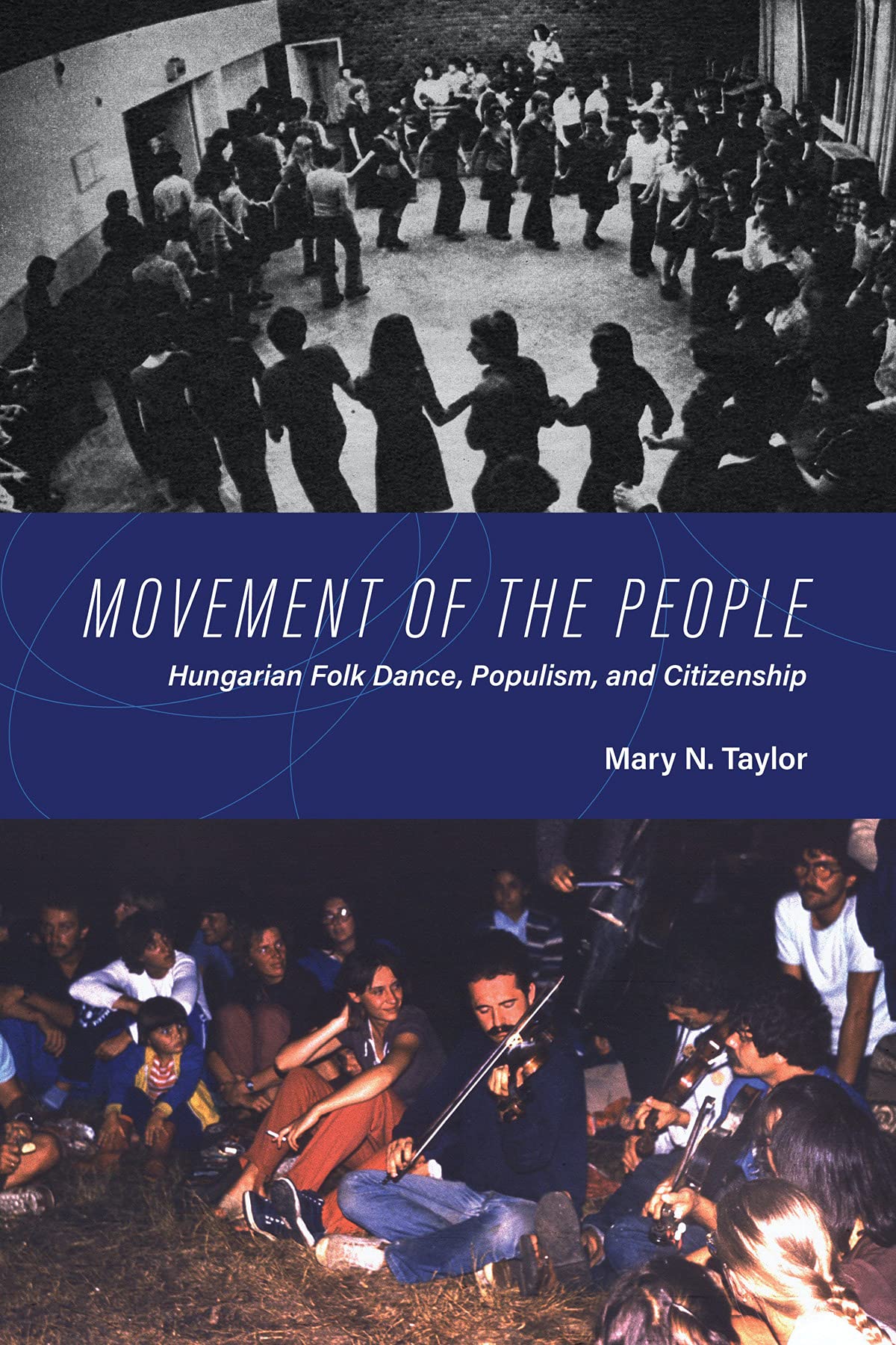 Movement Of The People Hungarian Folk Dance Populism And Citizenship New Anthropologies Of Europe Mary N Taylor