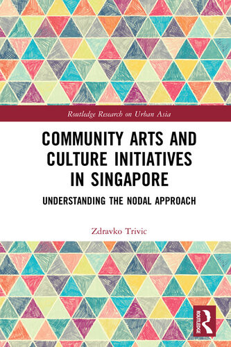 Community Arts And Culture Initiatives In Singapore Understanding The Nodal Approach Zdravko Trivic