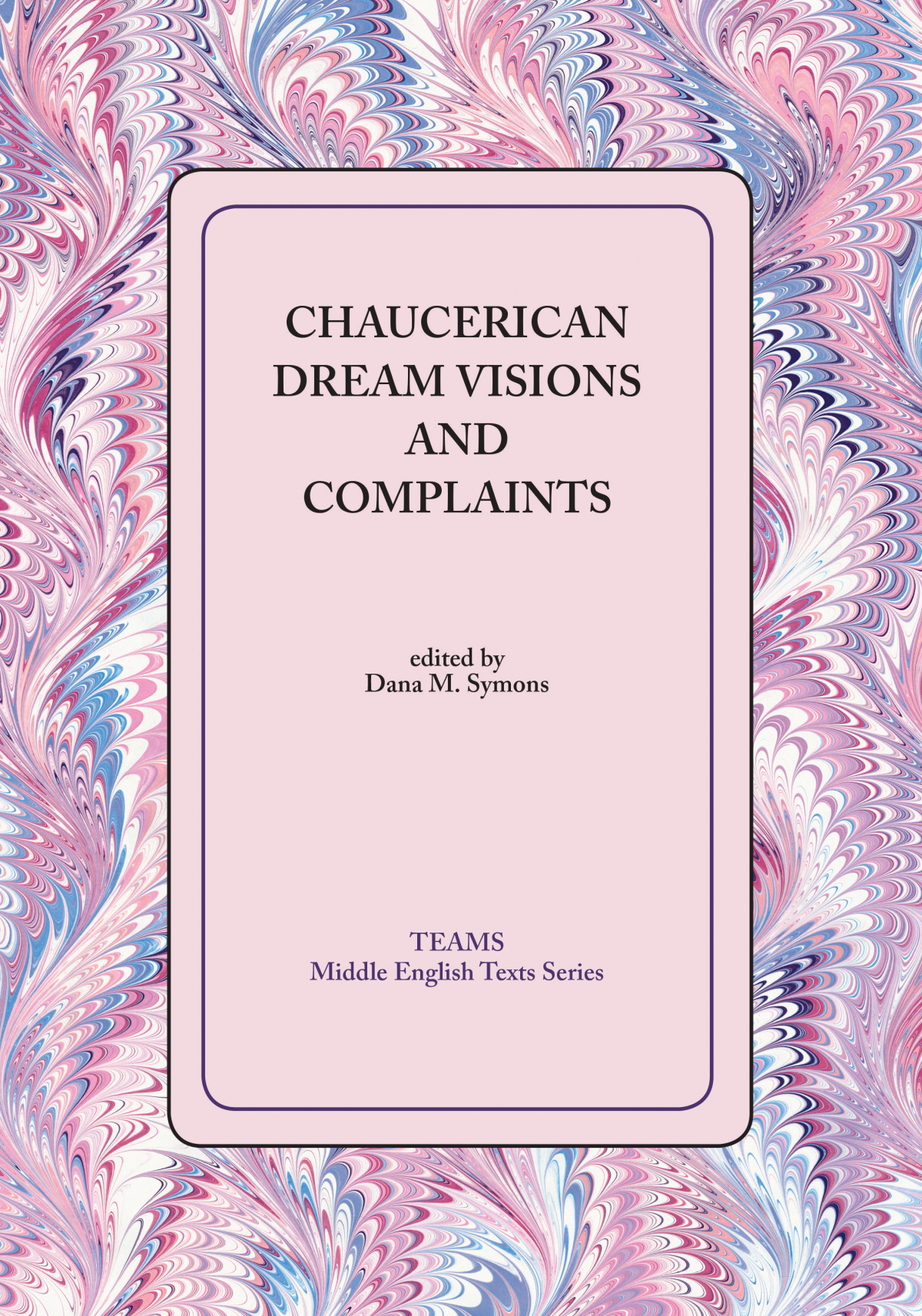 Chaucerian Dream Visions And Complaints Middle English Texts Series Dana M Symons