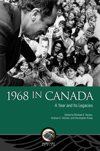 1968 In Canada A Year And Its Legacies 1st Edition Michael K Hawes
