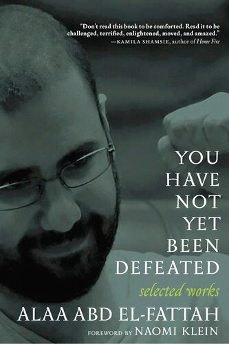 You Have Not Yet Been Defeated Selected Works 20112021 1st Edition Alaa Abd Elfattah