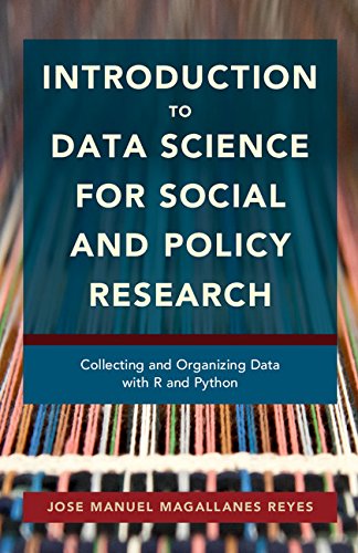 Introduction To Data Science For Social And Policy Research Collecting And Organizing Data With R And Python 1st Edition Jose Manuel Magallanes Reyes