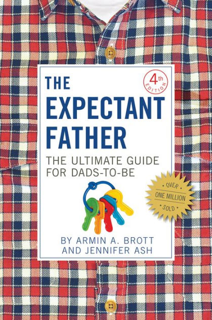 The Expectant Father The Ultimate Guide For Dadstobe Armin A Brott