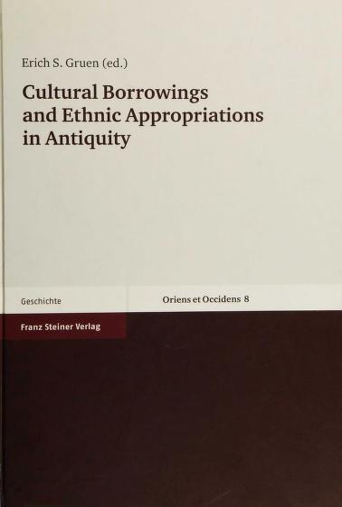 Cultural Borrowings And Ethnic Appropriations In Antiquity Erich S Gruen