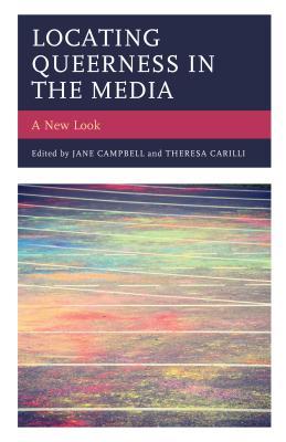 Locating Queerness In The Media Jane Campbell Theresa Carilli