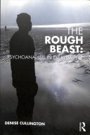 The Rough Beast Psychoanalysis In Everyday Life Denise Cullington