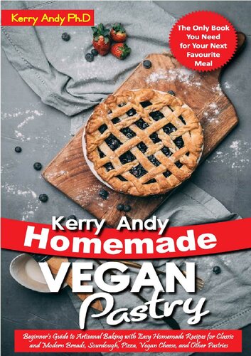 Kerry Andy Homemade Vegan Pastry Beginners Guide To Artisanal Baking With Easy Homemade Recipes For Classic And Modern Breads Andy Phd