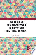 The Reign Of Nebuchadnezzar I In History And Historical Memory John P Nielsen