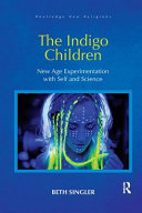 The Indigo Children New Age Experimentation With Self And Science Beth Singler