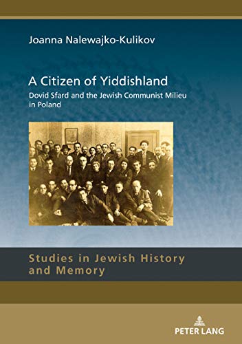 A Citizen Of Yiddishland Dovid Sfard And The Jewish Communist Milieu In Poland Joanna Nalewajkokulikov Paul Glasse Translator