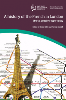 A History Of The French In London Liberty Equality Opportunity Debra Kelly Editor