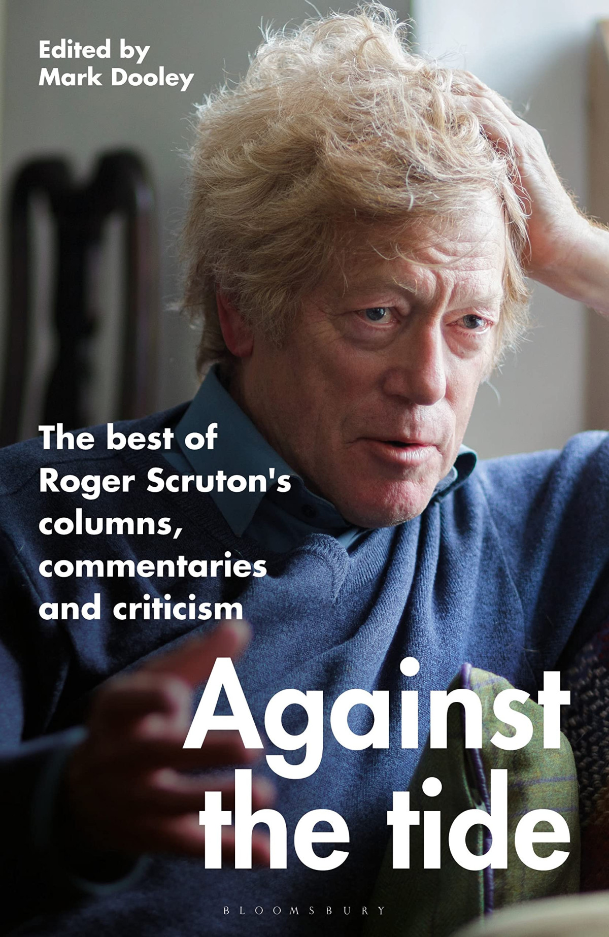 Against The Tide The Best Of Roger Scrutons Columns Commentaries And Criticism Roger Scruton