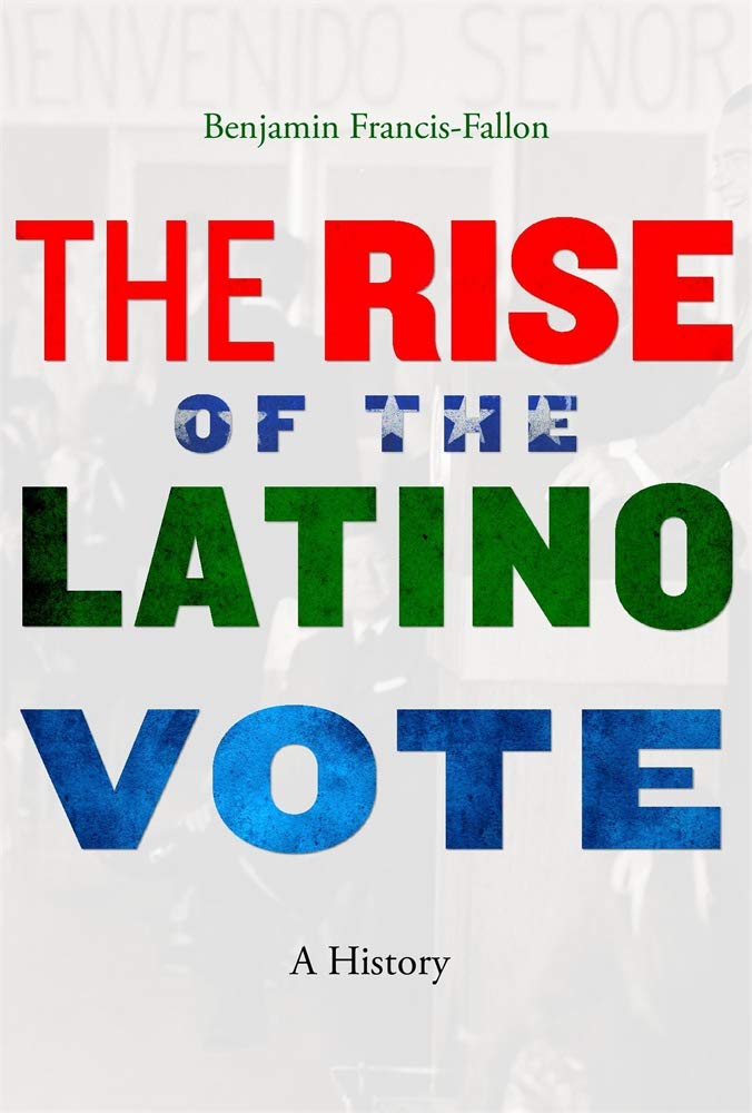 The Rise Of The Latino Vote A History Benjamin Francisfallon
