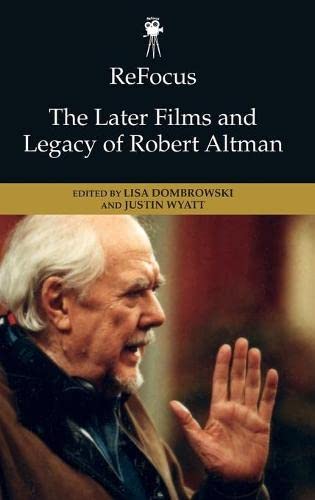 Refocus The Later Films And Legacy Of Robert Altman 1st Edition Lisa Dombrowski Editor