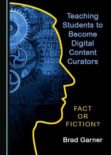 Teaching Students To Become Digital Content Curators 1st Edition Brad Garner