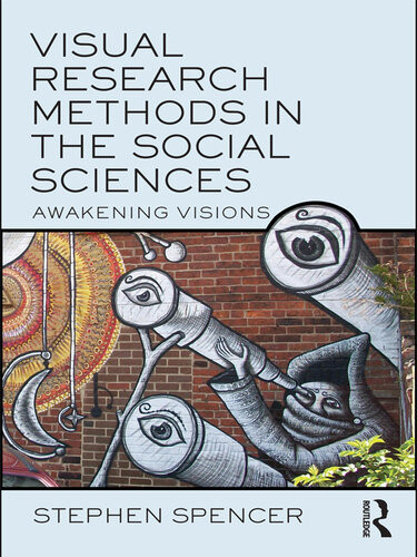 Visual Research Methods In The Social Sciences Awakening Visions Stephen Spencer