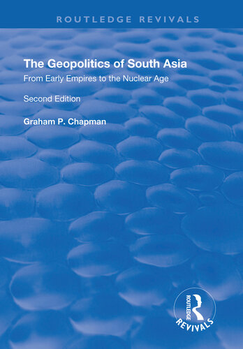 The Geopolitics Of South Asia From Early Empires To The Nuclear Age Graham P Chapman