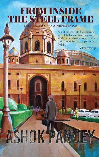 From Inside The Steel Frame The Memoirs Of An Administrator Ashok Pandey