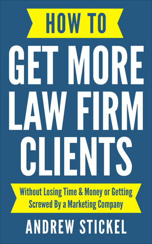 How To Get More Law Firm Clients Without Losing Time Money Or Getting Screwed By A Marketing Company Andrew Stickel