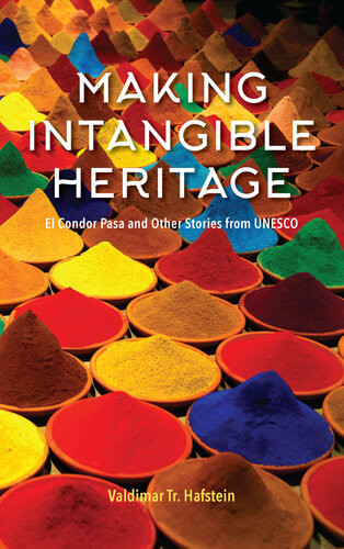 Making Intangible Heritage El Condor Pasa And Other Stories From Unesco First Edition Valdimar Tr Hafstein