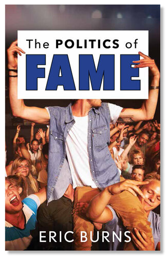 The Politics Of Fame Eric Burns