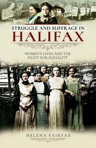 Struggle And Suffrage In Halifax Womens Lives And The Fight For Equality Helena Fairfax