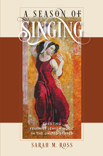 A Season Of Singing Creating Feminist Jewish Music In The United States Sarah M Ross