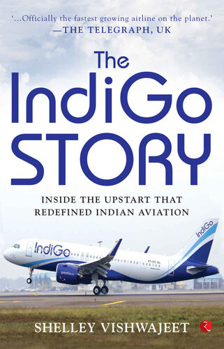 The Indigo Story Inside The Upstart That Redefined Indian Aviation Shelley Vishwajeet
