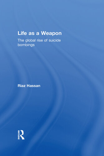 Life As A Weapon The Global Rise Of Suicide Bombings Riaz Hassan