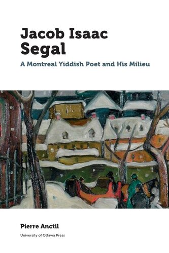 Jacob Isaac Segal A Montreal Yiddish Poet And His Milieu Pierre Anctil