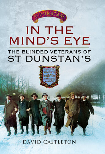 In The Minds Eye The Blinded Veterans Of St Dunstans David Castleton